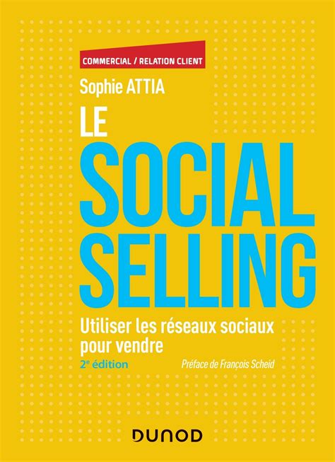 Le Social selling - 2e éd. - Utiliser les réseaux sociaux pour vendre: Utiliser les réseaux sociaux pour vendre